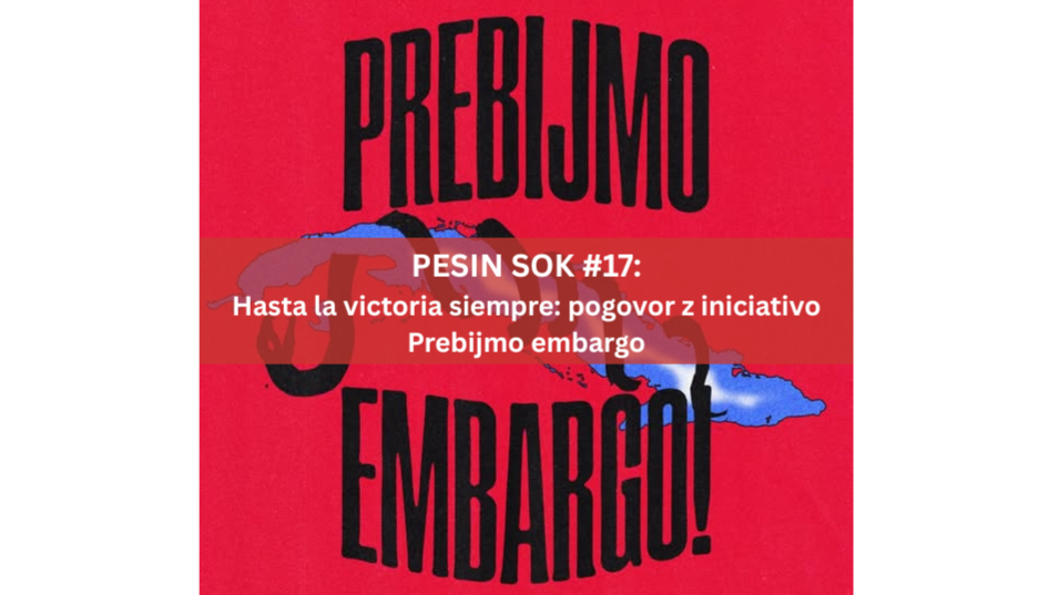 NOV PODCAST: Hasta la victoria siempre: pogovor z iniciativo Prebijmo embargo